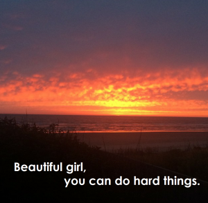 Beautiful girl, you can do hard things.