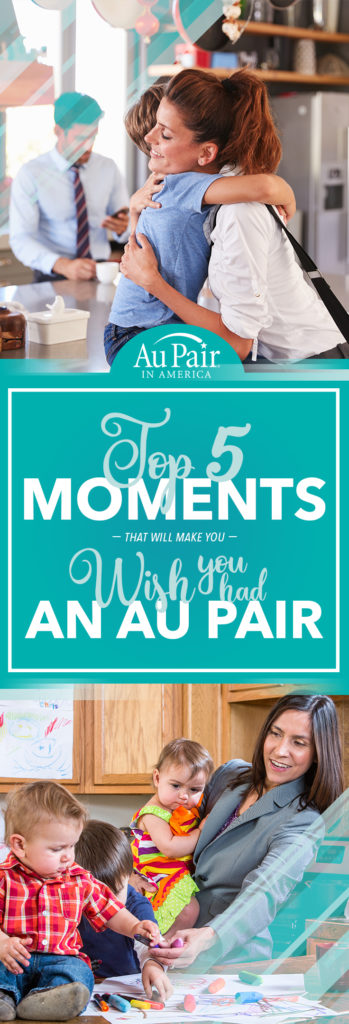 Top 5 Moments That Make Me Wish I Had an Au Pair