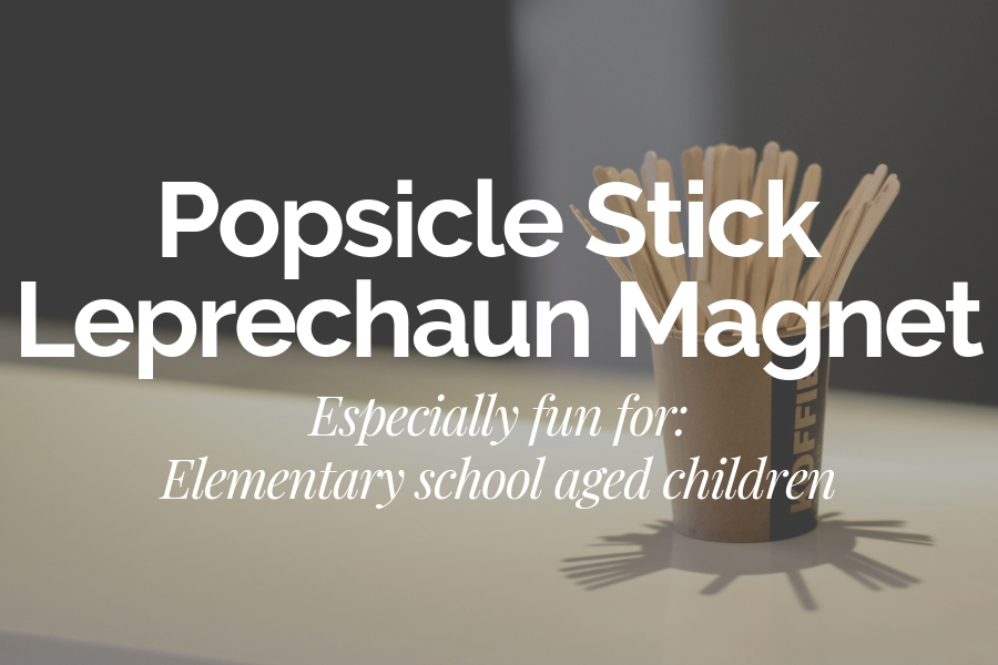 How to Make a Popsicle Stick Leprechaun Magnet - Fun for Elementary School Aged Children | Au Pair in America
