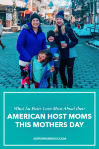 Au Pairs Share Tributes To American Host Moms For Mother’s Day 2019